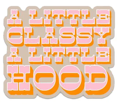 A LITTLE CLASSY A LITTLE HOOD STICKER